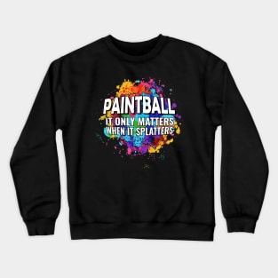 Cool Paintball Raw Spaltter it Only Matters When it Splatters Crewneck Sweatshirt